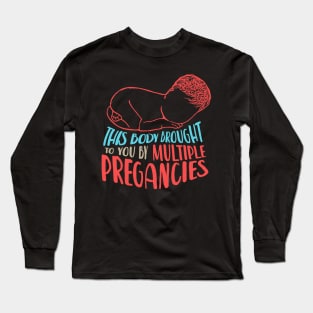 This Body Brought To You by Multiple Pregnancies Long Sleeve T-Shirt